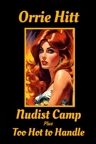 Nudist Camp plus Too Hot to Handle: The Orrie Hitt Library von Independently published