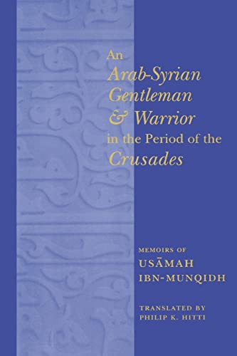 An Arab-Syrian Gentleman and Warrior in the Period of the Crusades: Memoirs of Usamah Ibn-Munqidh (Records of Western Civilization)