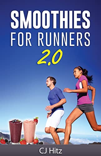 Smoothies For Runners 2.0: 24 More Proven Smoothie Recipes to Take Your Running Performance to the Next Level, Decrease Your Recovery Time and Allow You to Run Injury-Free (Eat To Run)