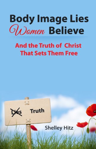 Body Image Lies Women Believe: And the Truth of Christ That Sets Them Free von Body and Soul Publishing