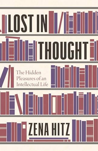 Lost in Thought: The Hidden Pleasures of an Intellectual Life von Princeton University Press