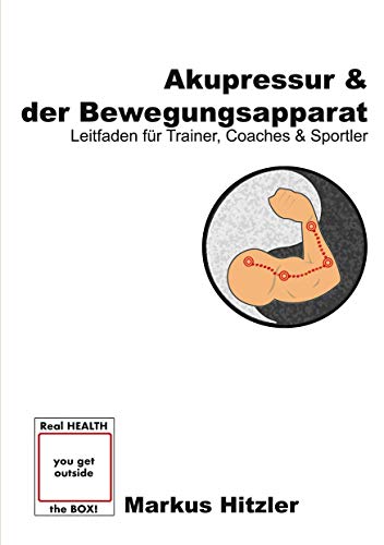 Akupressur & der Bewegungsapparat: Leitfaden für Trainer, Coaches & Sportler (muscle:coaching)
