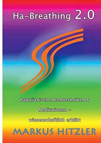 Ha-Breathing 2.0: Hawaiianische Atemtechniken & Meditationen - wissenschaftlich erklärt