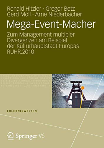 Mega-Event-Macher: Zum Management multipler Divergenzen am Beispiel der Kulturhauptstadt Europas RUHR.2010 (Erlebniswelten)