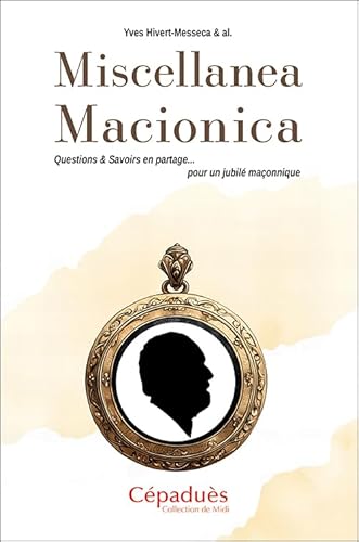 Miscellanea Macionica. Questions & Savoirs en partage pour un jubilé maçonnique von Cépaduès