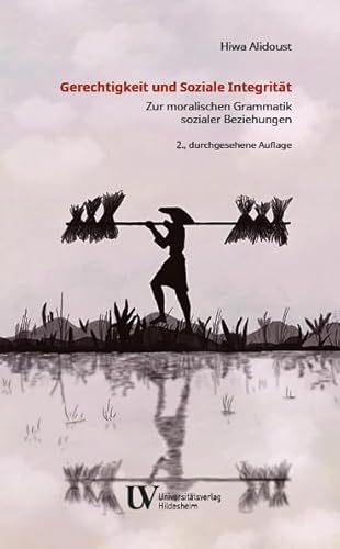 Gerechtigkeit und soziale Integrität: Zur moralischen Grammatik sozialer Beziehungen von Universitätsverlag Hildesheim