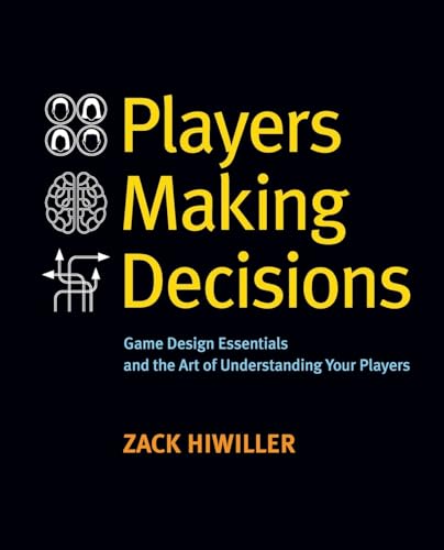 Players Making Decisions: Game Design Essentials and the Art of Understanding Your Players