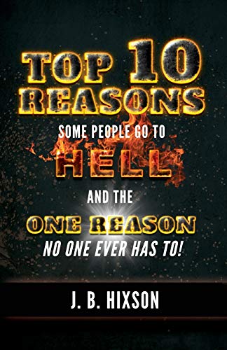Top 10 Reasons Why Some People Go to Hell: And the One Reason No One Ever Has to! von Grace Acres, Inc.