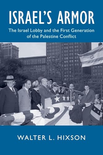 Israel's Armor: The Israel Lobby and the First Generation of the Palestine Conflict (Cambridge Studies in US Foreign Relations)