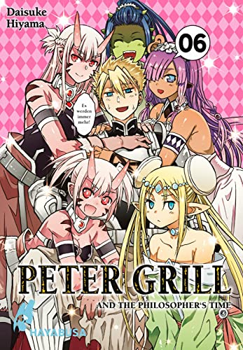 Peter Grill and the Philosopher's Time 6: Die ultimative Harem-Comedy – Der Manga zum Ecchi-Anime-Hit! von Hayabusa