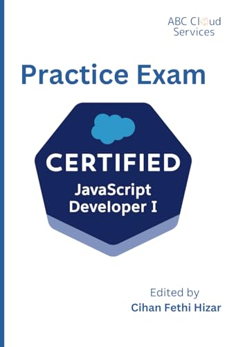 Salesforce JavaScript Developer 1 Certification - Practice Exam: 60 questions with answers and detailed explanations (Salesforce Certification Practice Exams by Salesforce Enthusiasts)