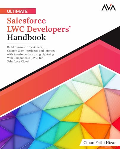 Ultimate Salesforce LWC Developers’ Handbook: Build Dynamic Experiences, Custom User Interfaces, and Interact with Salesforce data using Lightning Web ... (LWC) for Salesforce Cloud (English Edition) von Orange Education Pvt Ltd