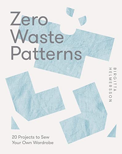 Zero Waste Patterns: 20 Projects to Sew Your Own Wardrobe von Quadrille Publishing Ltd