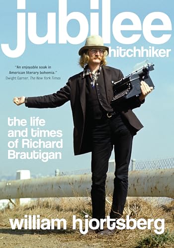 Jubilee Hitchhiker: The Life and Times of Richard Brautigan von CATAPULT