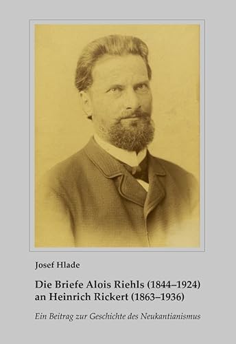 Die Briefe Alois Riehls (1844–1924) an Heinrich Rickert (1863–1936): Ein Beitrag zur Geschichte des Neukantianismus (Beiträge zur Riehl-Forschung: Hg.: Josef Hlade und Giuseppe Motta) von Xenomoi Verlag