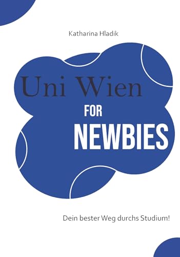 Uni Wien for Newbies: Dein bester Weg durchs Studium! von Buchschmiede von Dataform Media GmbH