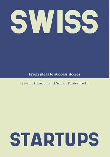 Swiss Startups: Ideas that turn into success stories (Schweizer Kunst und Design) von Bergli Books ein Imprint von Helvetiq