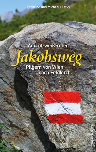 Am rot-weiß-roten Jakobsweg: Pilgern von Wien nach Feldkirch von Verlag Anton Pustet Salzburg