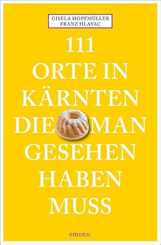 111 Orte in Kärnten, die man gesehen haben muss: Reiseführer von Emons Verlag