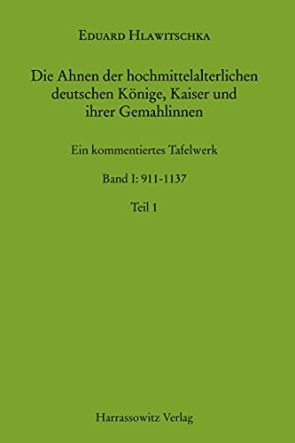 Die Ahnen der hochmittelalterlichen deutschen Könige, Kaiser und ihrer Gemahlinnen: Ein kommentiertes Tafelwerk - Teil 1: 911-1137 (MGH - Hilfsmittel, Band 25)