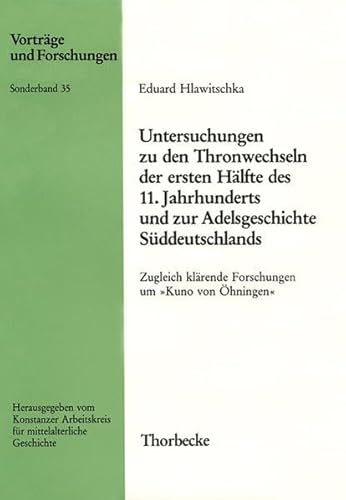 Untersuchungen zu den Thronwechseln der ersten Hälfte des 11. Jahrhunderts und zur Adelsgeschichte Süddeutschlands: Zugleich klärende Forschungen um ... und Forschungen - Sonderbände, Band 35)