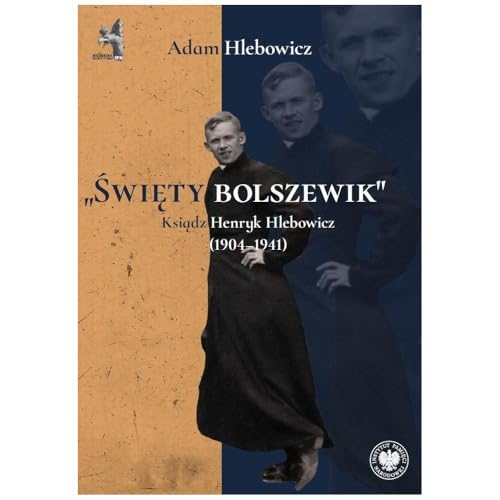 „Święty bolszewik”: Ksiądz Henryk Hlebowicz (1904–1941) von IPN