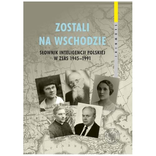 Zostali na Wschodzie: Słownik inteligencji polskiej w ZSRS 1945–1991, t. 3 von IPN