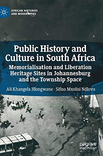 Public History and Culture in South Africa: Memorialisation and Liberation Heritage Sites in Johannesburg and the Township Space (African Histories and Modernities) von MACMILLAN