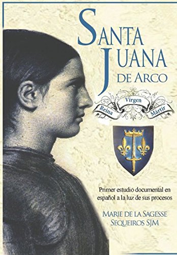 Santa Juana de Arco. Reina, virgen y mártir: Primer estudio documental en español a la luz de sus procesos von Katejon