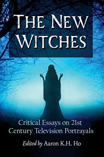 New Witches: Critical Essays on 21st Century Television Portrayals