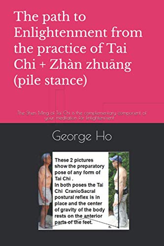 The path to Enlightenment from the practice of Tai Chi + 站樁Zhàn zhuāng (pile stance): The Shen Ming of Tai Ch is the complementary component of your ... Enlightenmen (tai chi and meditation, Band 3) von Independently published