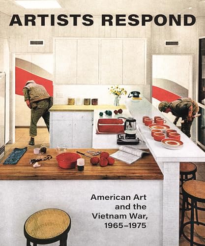 Artists Respond: American Art and the Vietnam War, 1965-1975: American Art and the Vietnam War, 1965–1975