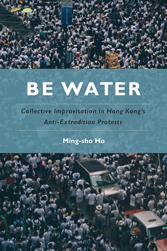 Be Water: Collective Improvisation in Hong Kong's Anti-extradition Protests Be Water: Collective Improvisation in Hong Kong's Anti-extradition Protests von Temple University Press,U.S.