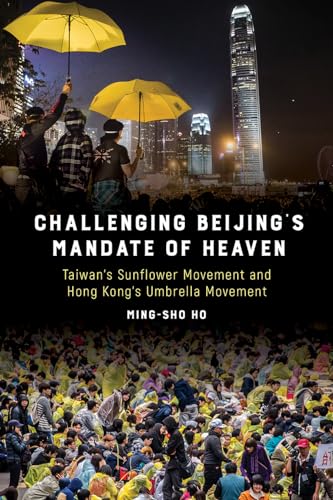 Challenging Beijing's Mandate of Heaven: Taiwan's Sunflower Movement and Hong Kong's Umbrella Movement