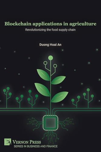 Blockchain applications in agriculture: Revolutionizing the food supply chain (Business and Finance) von Vernon Press