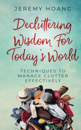 Decluttering Wisdom For Today's World: Techniques To Manage Clutter Effectively von Independently published