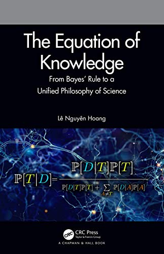 The Equation of Knowledge: From Bayes' Rule to a Unified Philosophy of Science von CRC Press