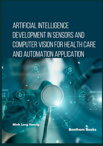 Artificial Intelligence Development in Sensors and Computer Vision for Health Care and Automation Application von Bentham Science Publishers