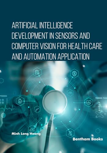 Artificial Intelligence Development in Sensors and Computer Vision for Health Care and Automation Application von Bentham Science Publishers