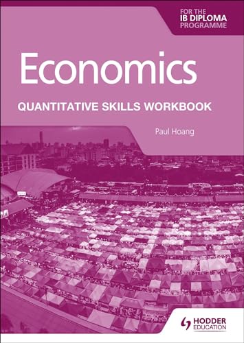 Economics for the IB Diploma: Quantitative Skills Workbook (Skills for Success) von Hodder Education
