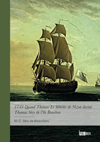 1749 Quand Thomas Le Séhédic de Nizon devint Thomas Séry de l'île Bourbon von Publibook