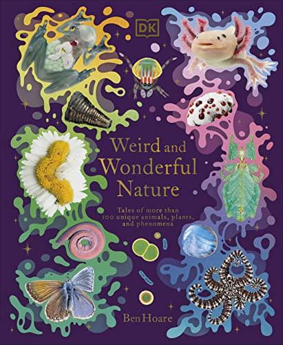 Weird and Wonderful Nature: Tales of More Than 100 Unique Animals, Plants, and Phenomena (DK Treasures)