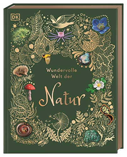 Wundervolle Welt der Natur: Ein Naturbilderbuch für die ganze Familie. Hochwertig ausgestattet mit Lesebändchen, Goldfolie und Goldschnitt. Für Kinder ab 7 Jahren von DK