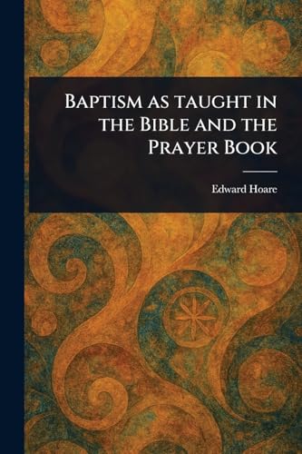Baptism as Taught in the Bible and the Prayer Book Baptism as Taught in the Bible and the Prayer Book von Anson Street Press
