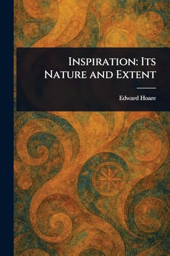 Inspiration: Its Nature and Extent Inspiration: Its Nature and Extent von Anson Street Press
