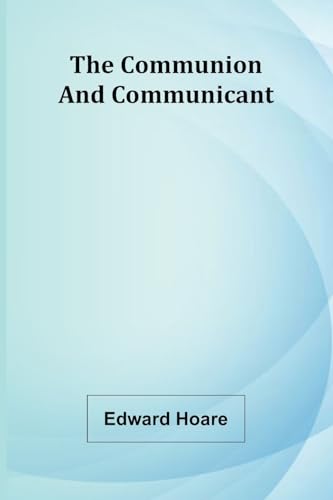 The Communion And Communicant von Alpha Edition