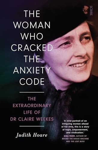 The Woman Who Cracked the Anxiety Code: the extraordinary life of Dr Claire Weekes von Scribe UK