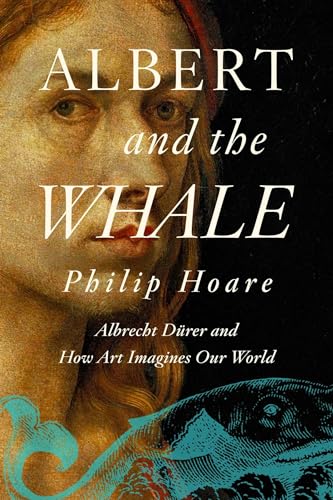 Albert and the Whale: Albrecht Dürer and How Art Imagines Our World von Pegasus Books