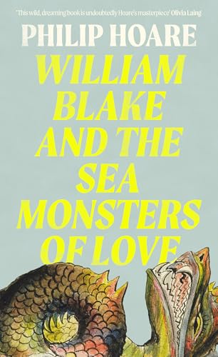 William Blake and The Sea Monsters of Love: How one visionary inspired two hundred years of art, poetry & protest von Fourth Estate