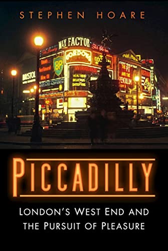 Piccadilly: London’s West End and the Pursuit of Pleasure von The History Press Ltd